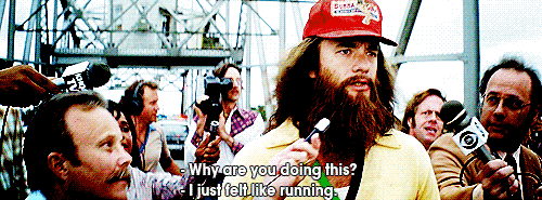 Forrest Gump, when being asked by reporters 